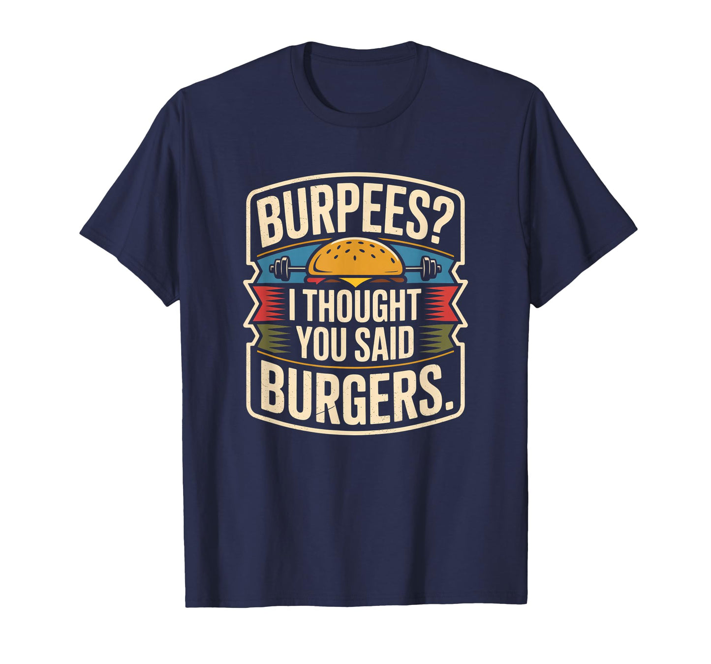 Burpees I Thought You Said Burgers Funny Gym Workout for Men T-Shirt