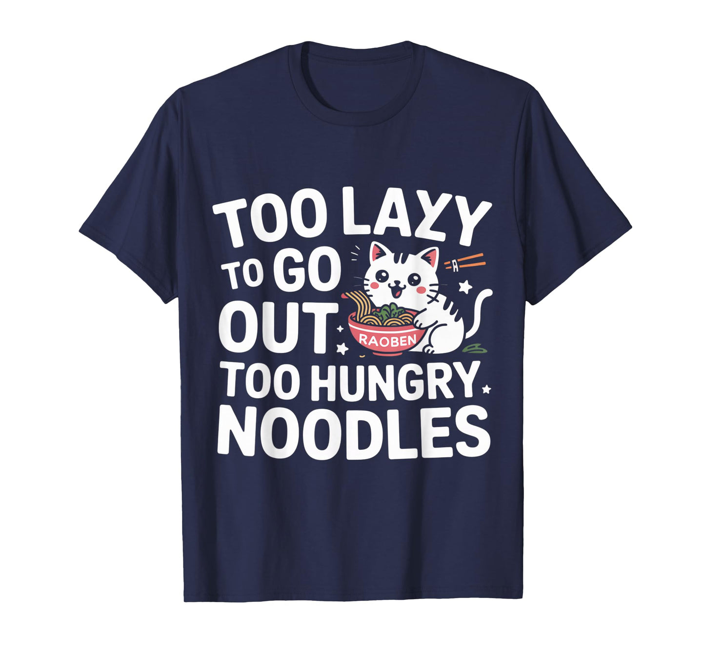 Too Lazy to Go Out Too Hungry Noodles Cat Ramen T-Shirt