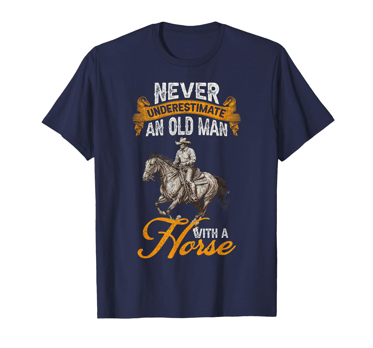 Never Underestimate An Old Man With A Horse, Riding Horses T-Shirt