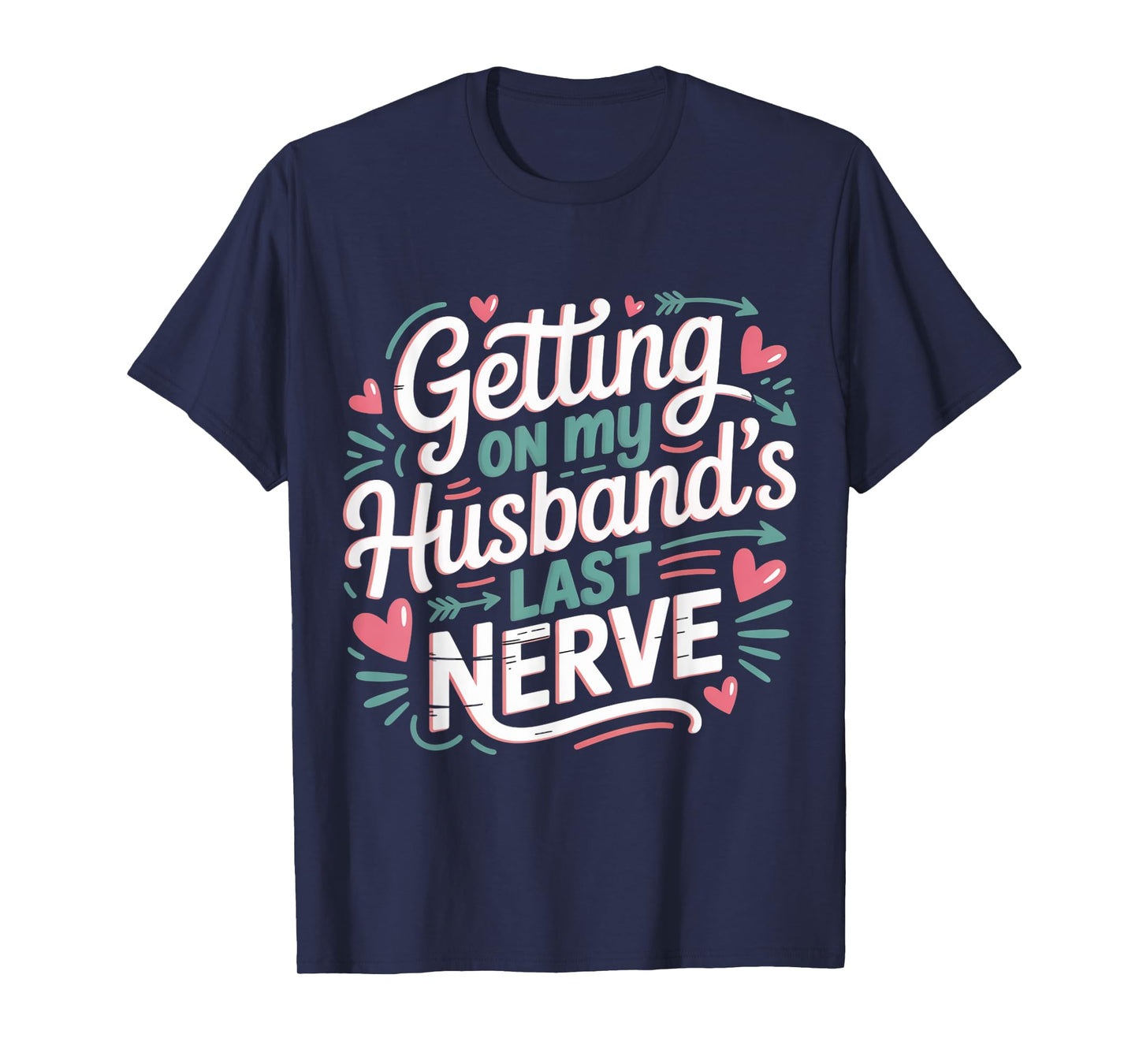 Getting on My Husband’s Last Nerve Cute Funny Humour Saying T-Shirt