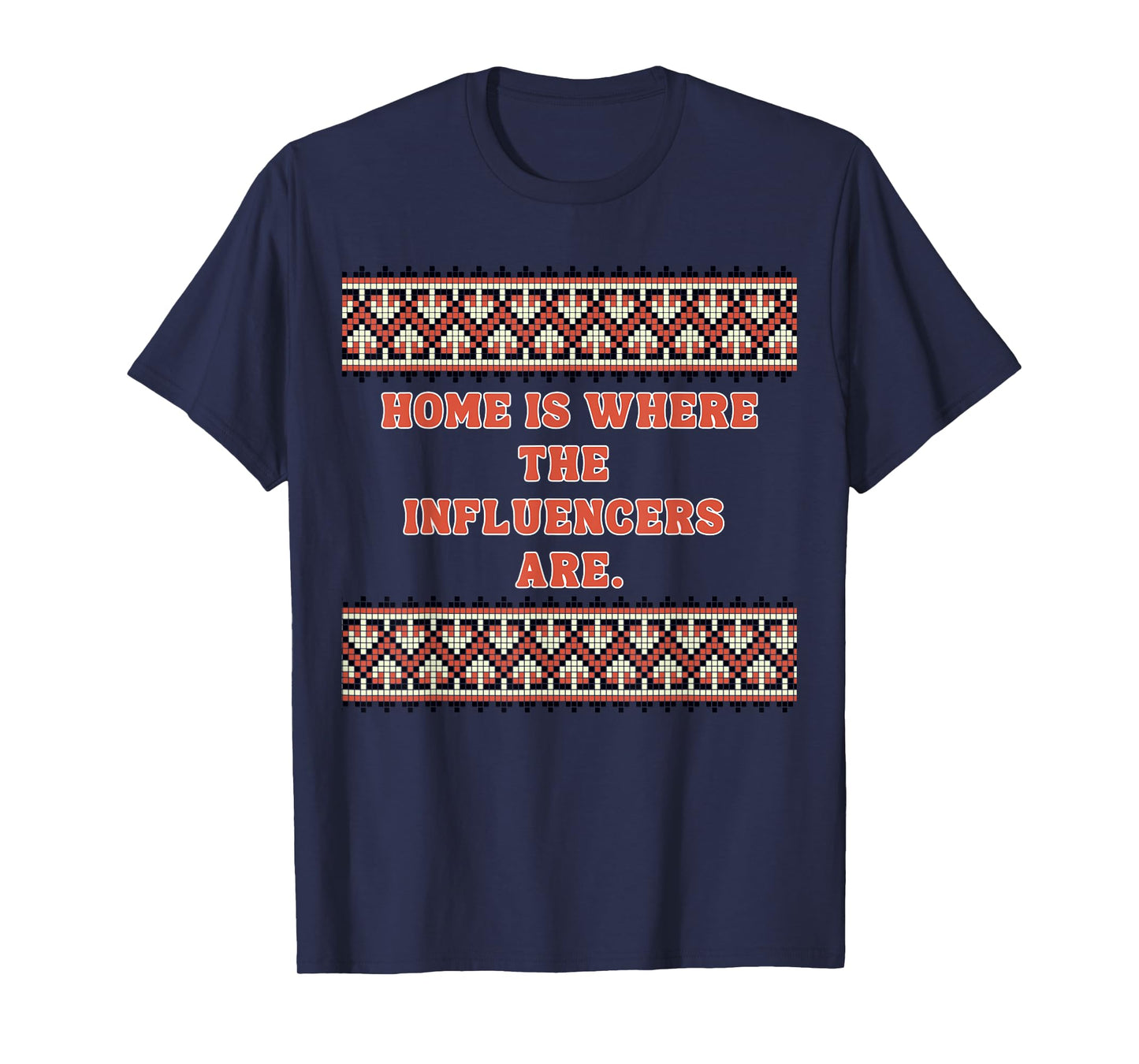 Home is Where The Influencers are - Influencer Gifts T-Shirt