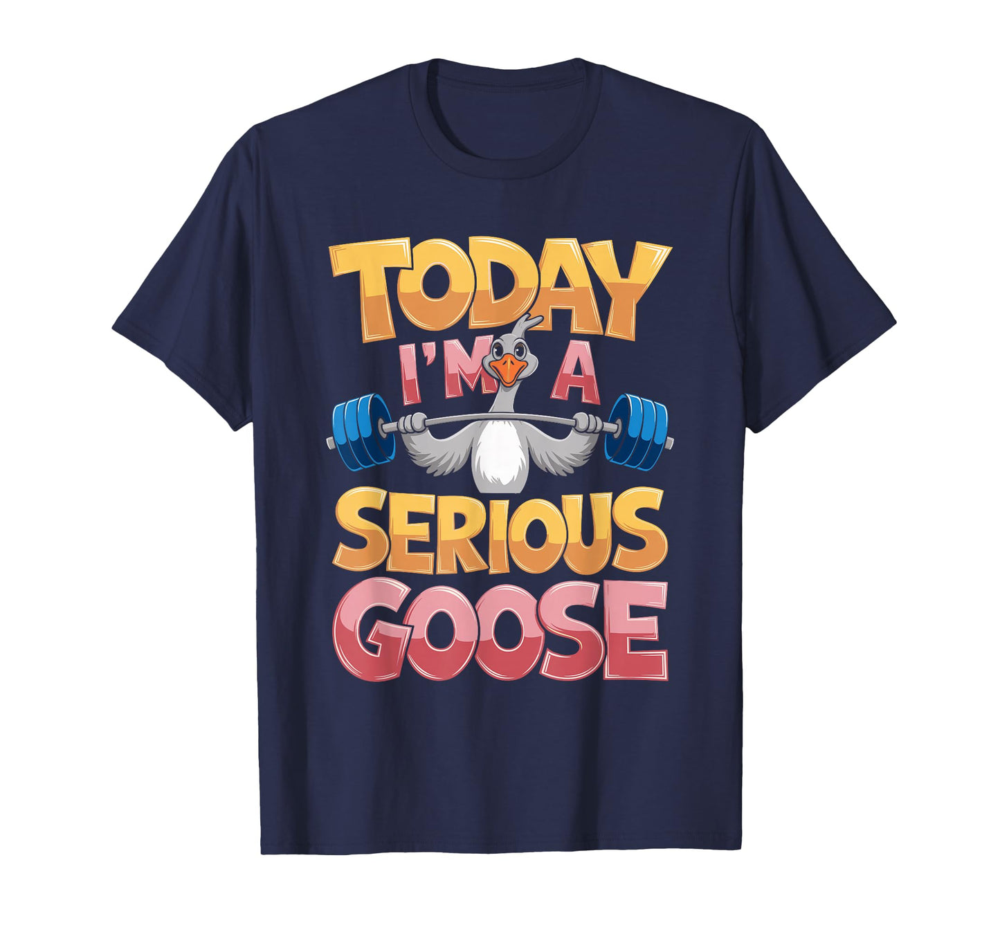 Today I'm a Serious Goose Design T-Shirt