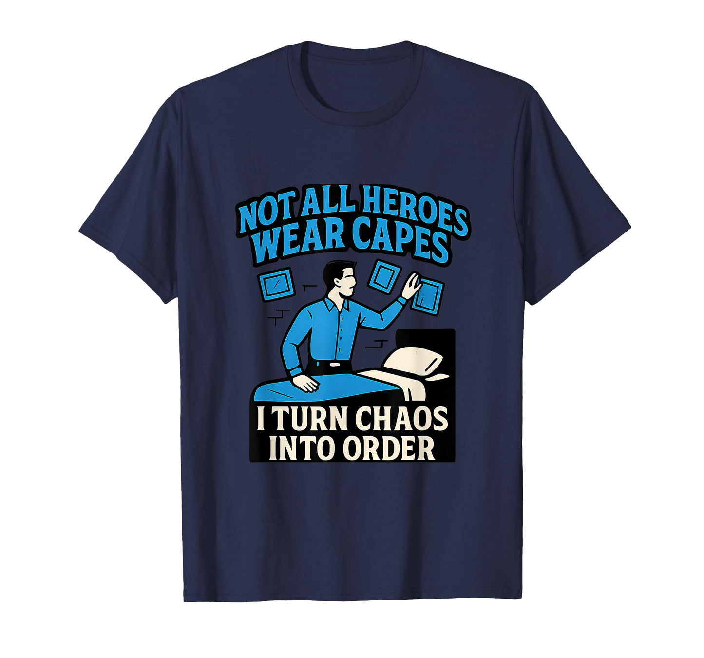 I Turn Chaos Into Order Hero Organization Graphic Novelty T-Shirt