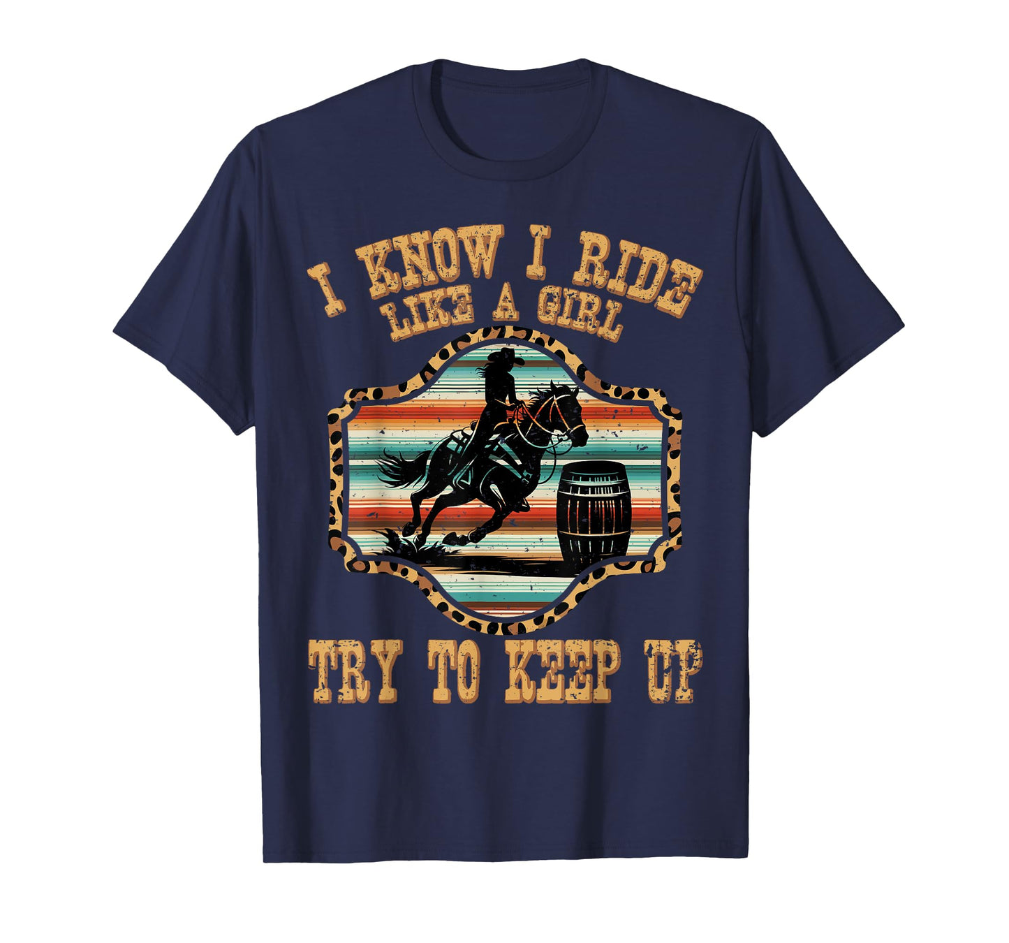 Cowgirls ride like a girl keep up barrel racing serape horse T-Shirt