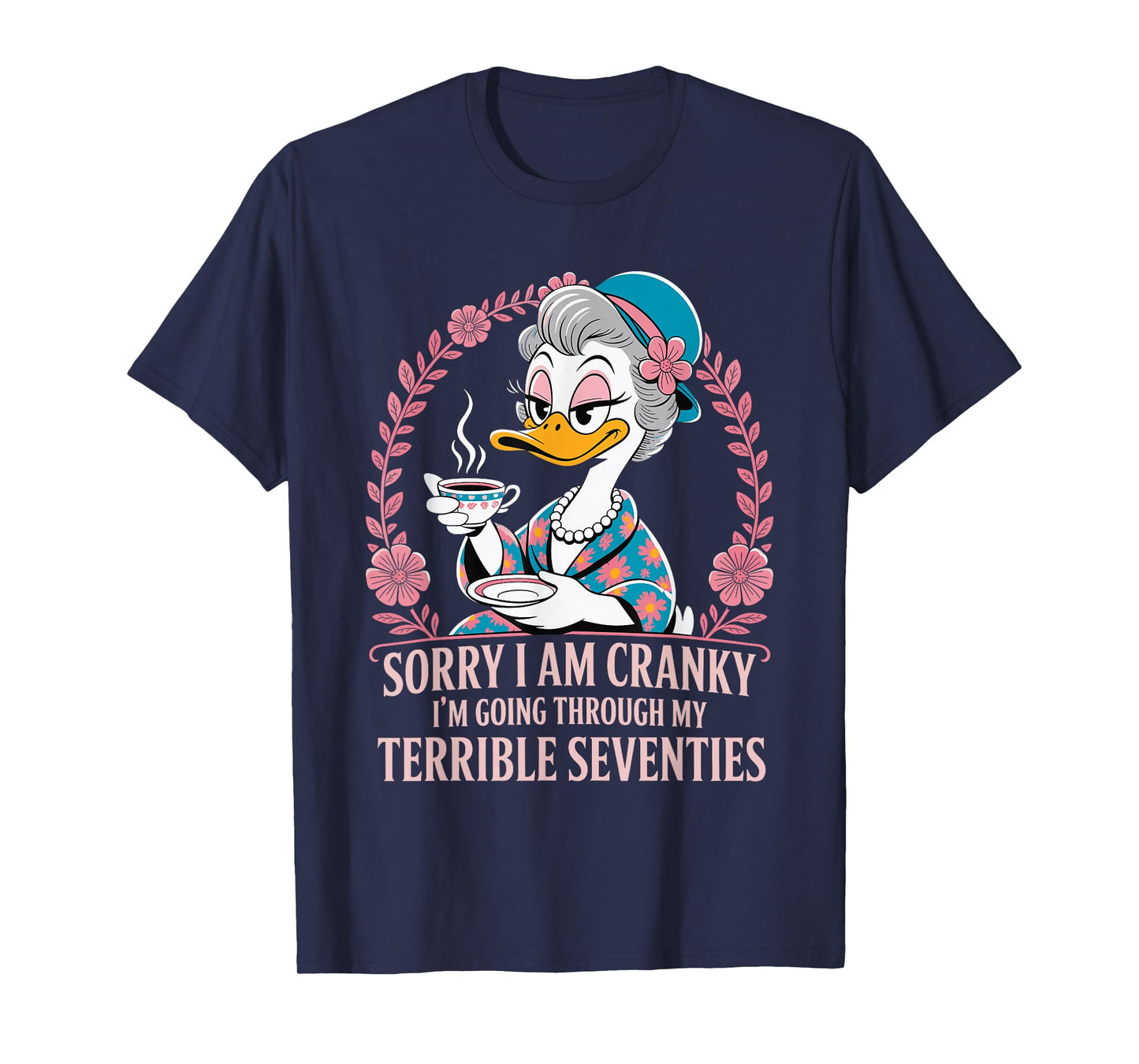 Sorry I Am Cranky I'm Going Through My Terrible Seventies T-Shirt