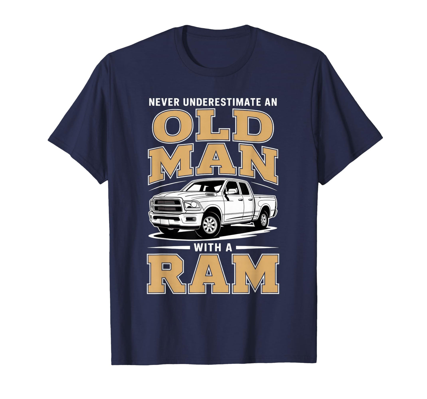 Never Underestimate an Old Man with a Ram Truck Lover T-Shirt