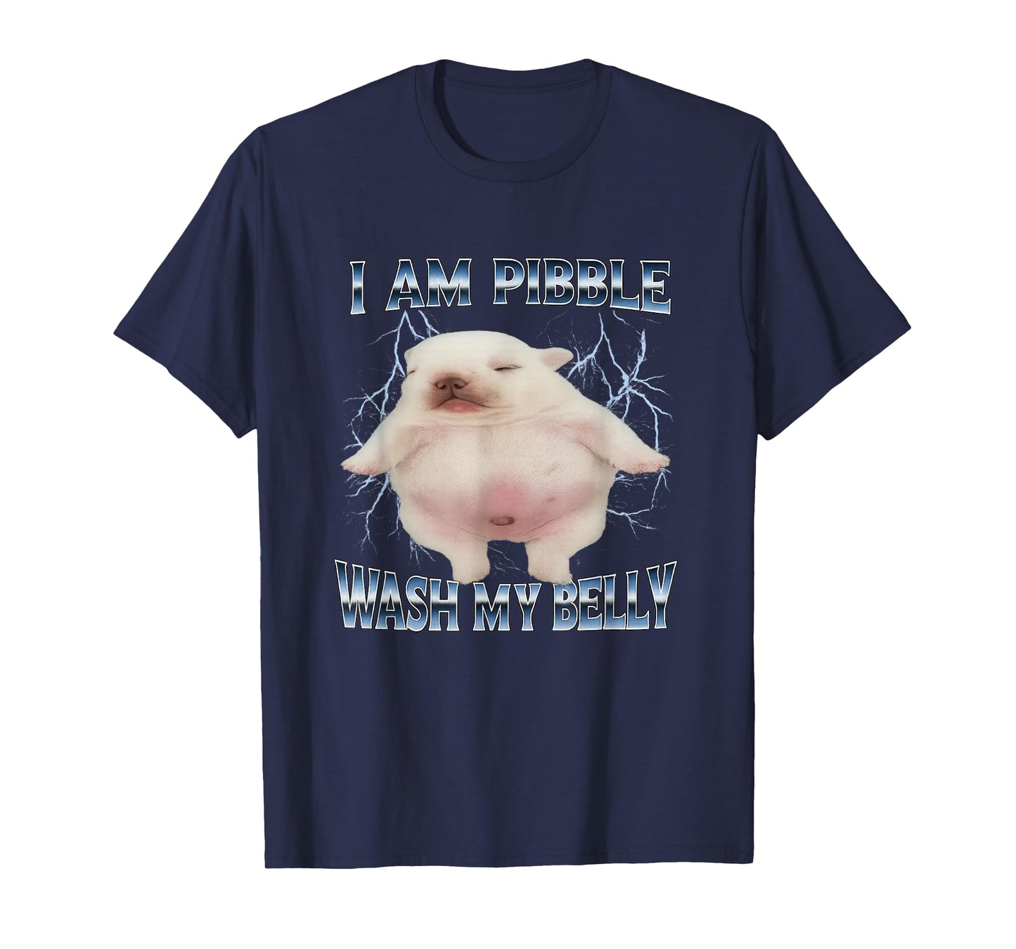 I Am Pibble Wash My Belly Funny Dog Clean My Belly Meme T-Shirt