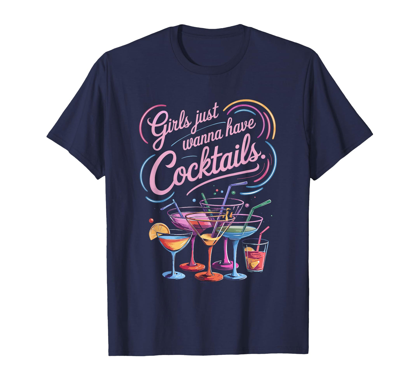 Girls Just Wanna Have Cocktails Fun Colorful T-Shirt