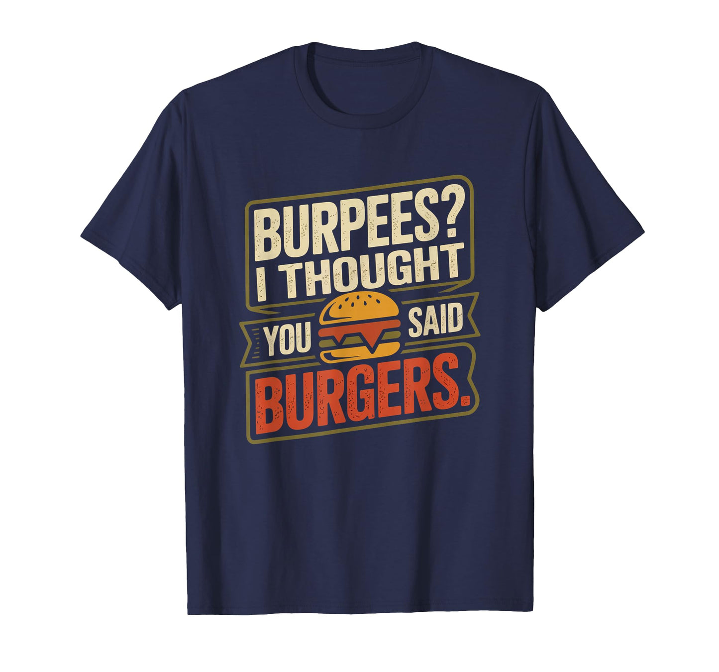Burpees I Thought You Said Burgers Funny Gym Workout for Men T-Shirt