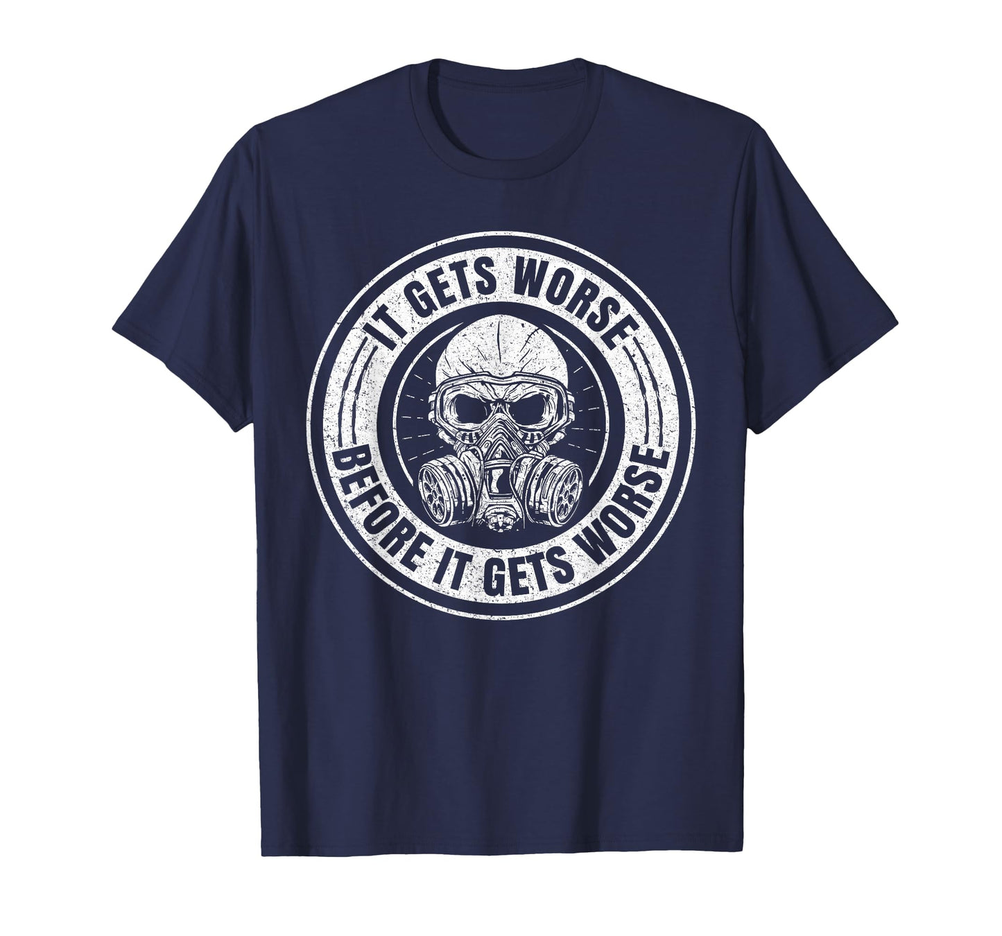 It Gets Worse Before It Gets Worse Survival Prepper T-Shirt