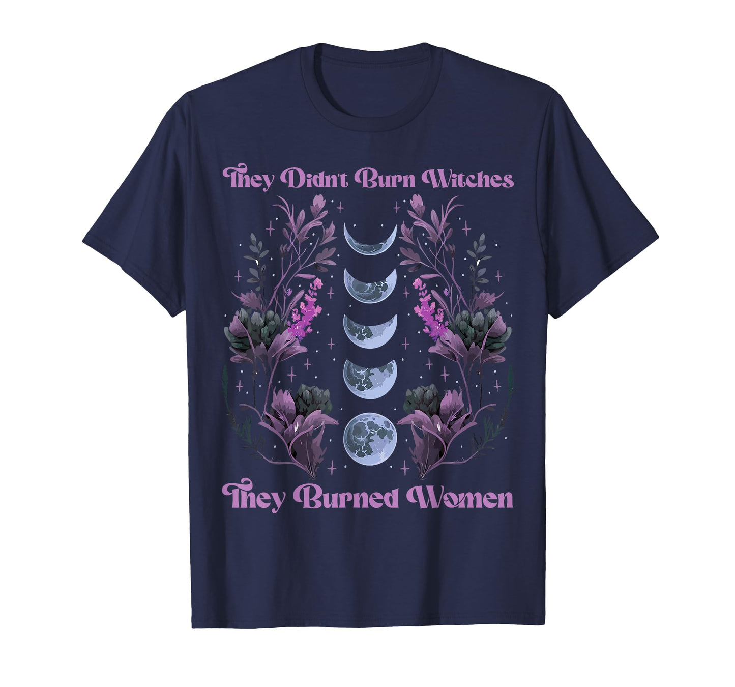 Feminist Feminism They Didn't Burn Witches They Burned Women T-Shirt
