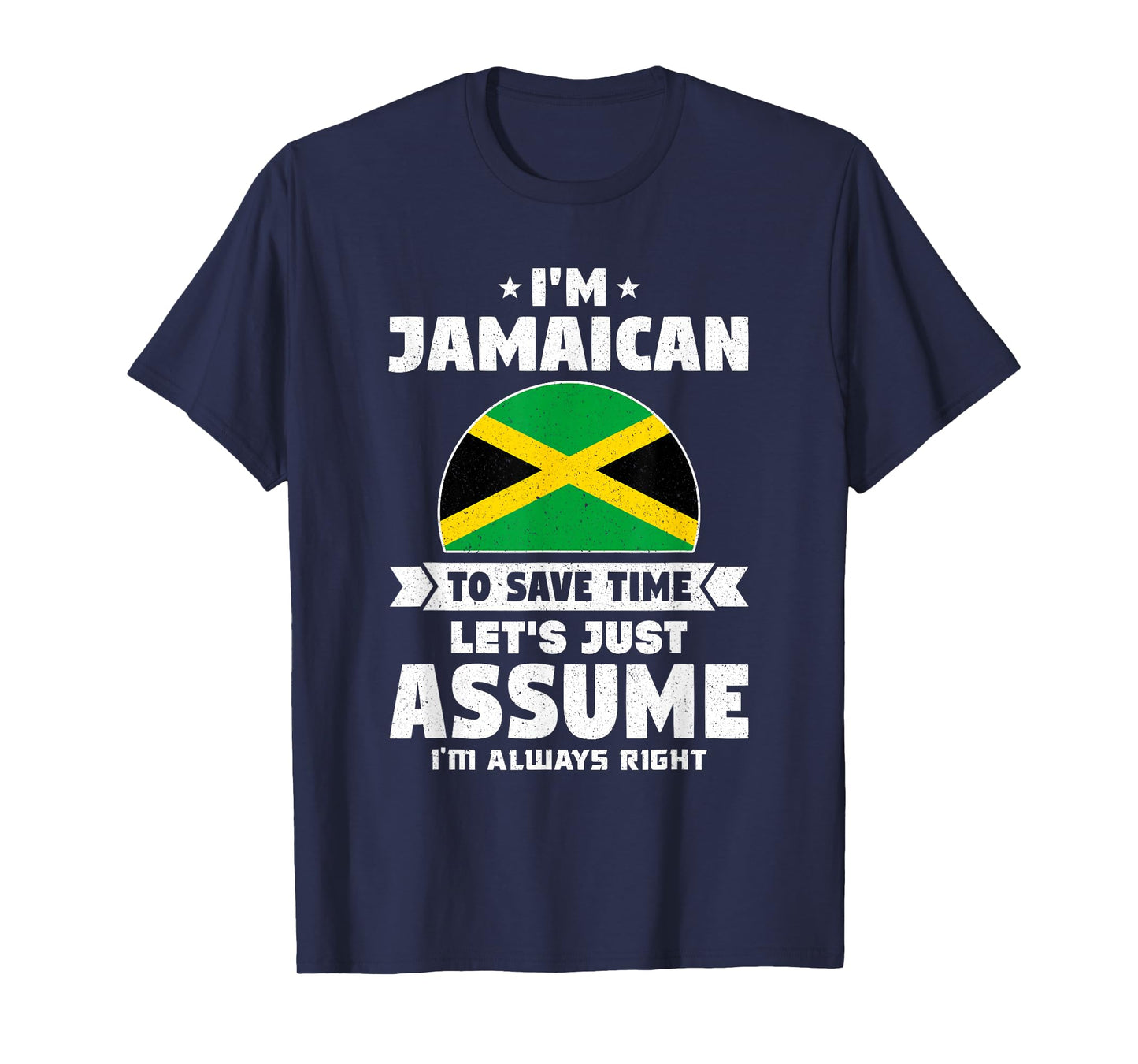 I'm Jamaican To Save Time Let's Just Assume Jamaica T-Shirt