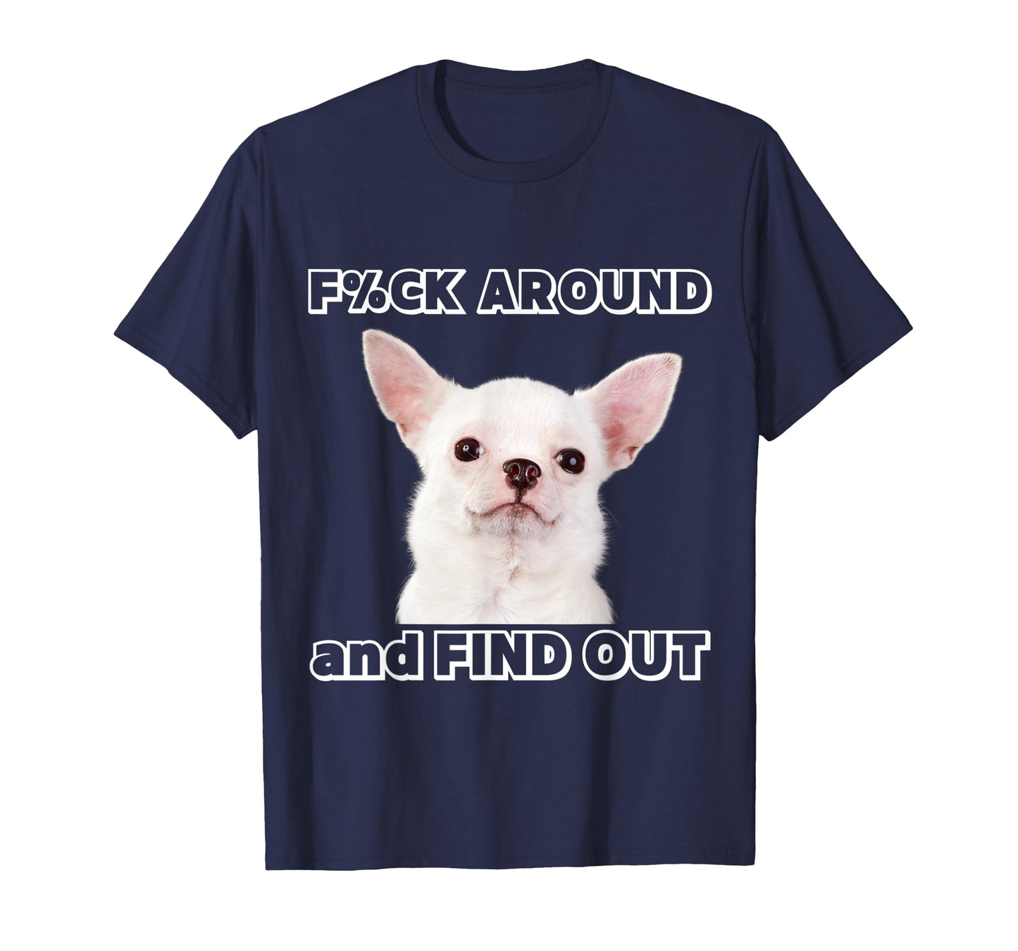 Fuck around and find out Chihuahua with "Try Me" Attitude T-Shirt
