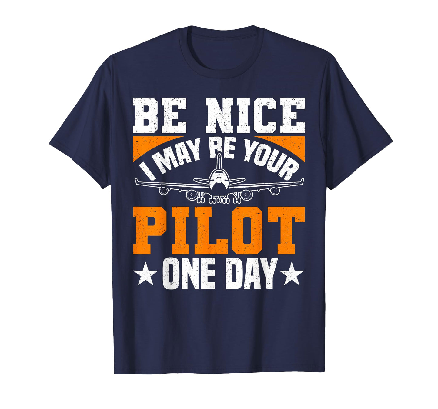 Be Nice I May Be Your Pilot One Day Pilot Aviation Flight T-Shirt