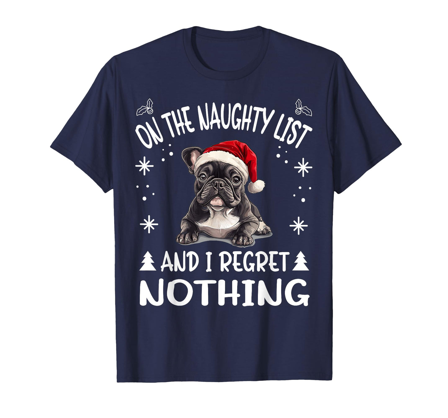 Cute French Bulldog Frenchie Dog Christmas On The Naughty T-Shirt