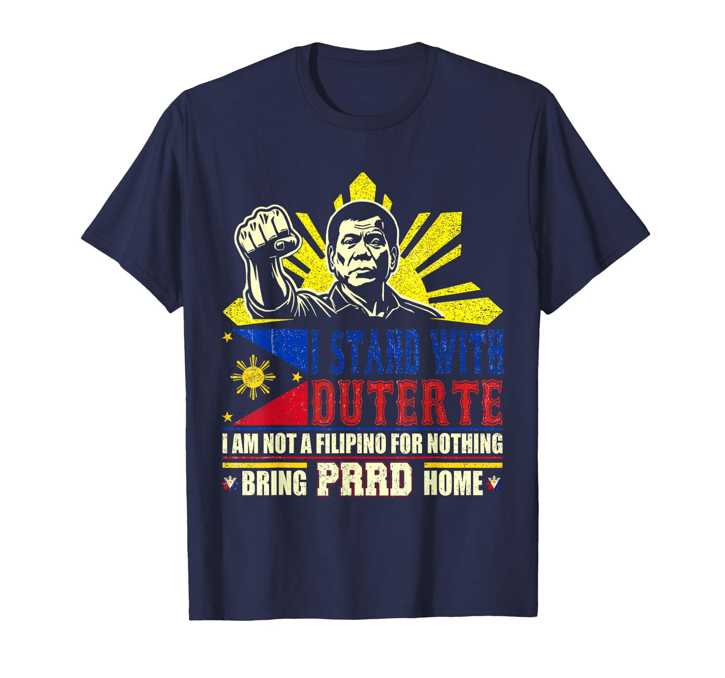 I Am Not Filipino For Nothing Duterte Bring PRRD Home T-Shirt