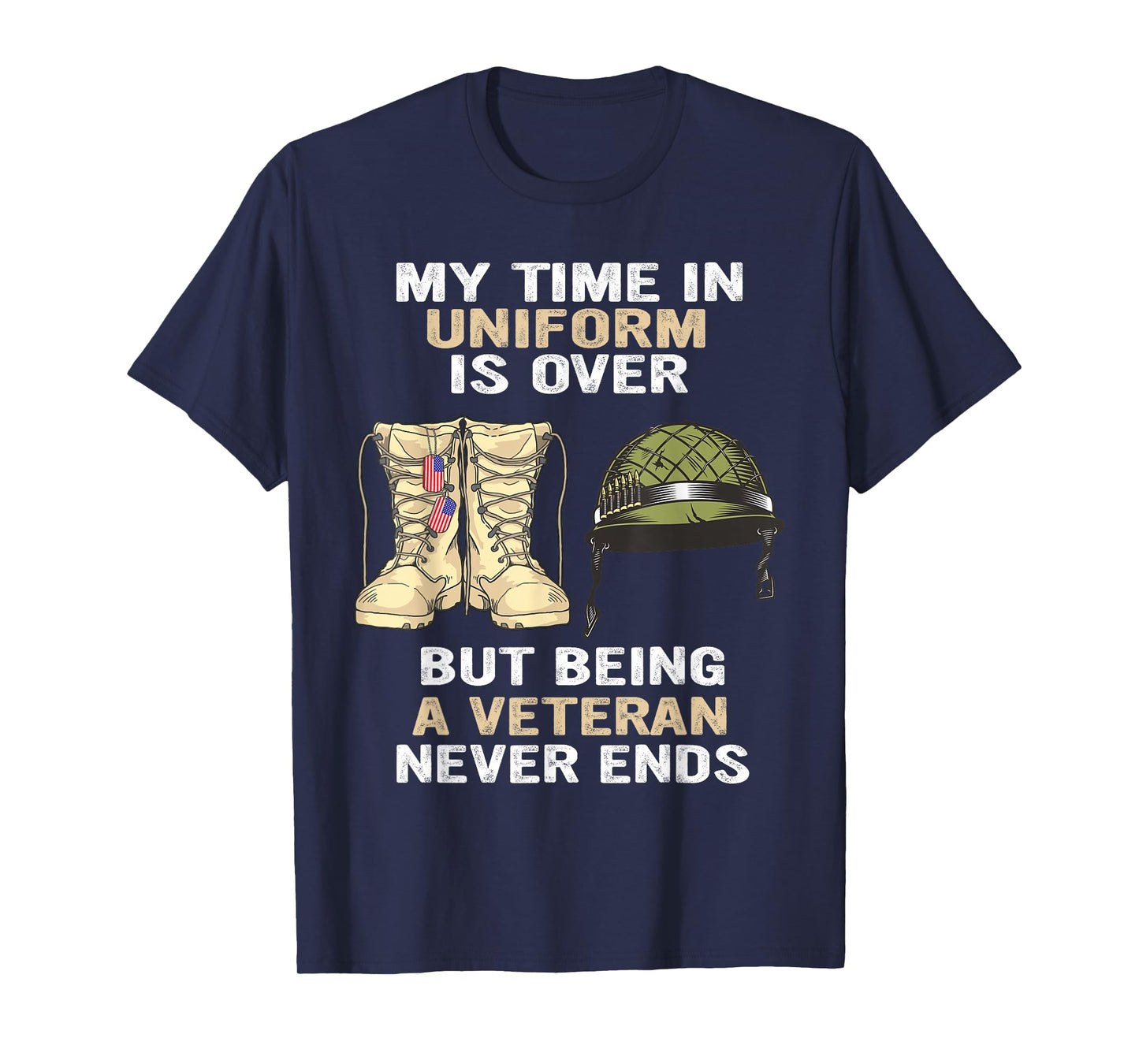 My Time In Uniform Is Over But Being A Veteran Never Ends T-Shirt