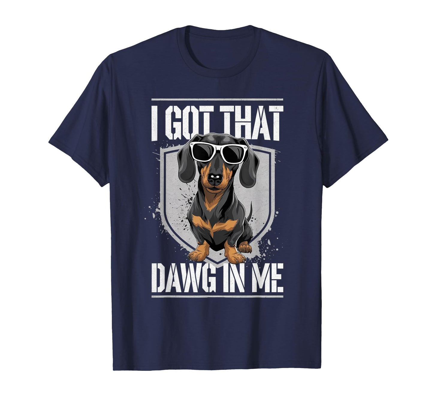 I Got That Dawg In Me Dachshunds, Funny Dachshunds Dog Men Women T-Shirt