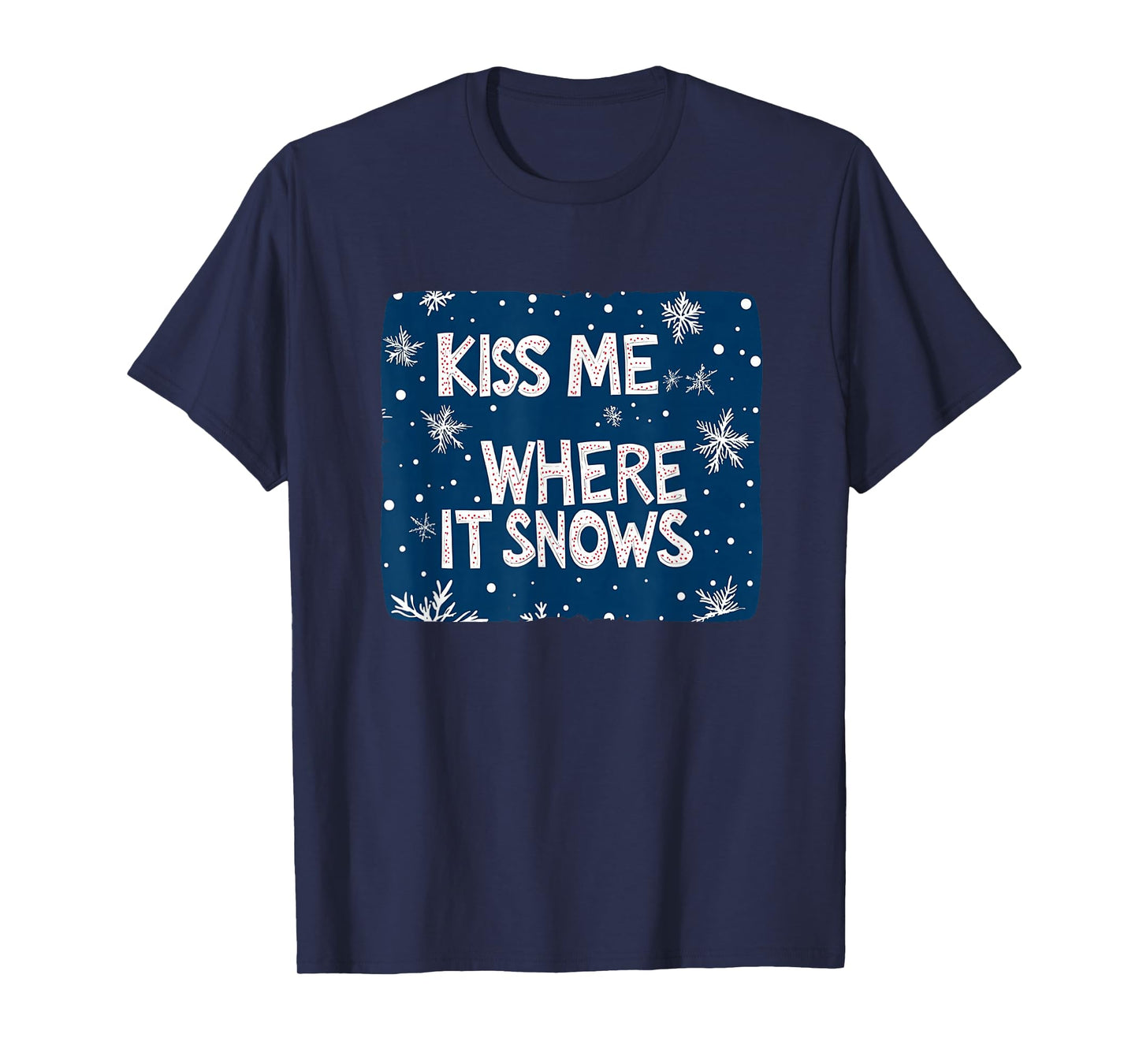 Kiss me Where it Snows for Funny Naughty Christmas T-Shirt