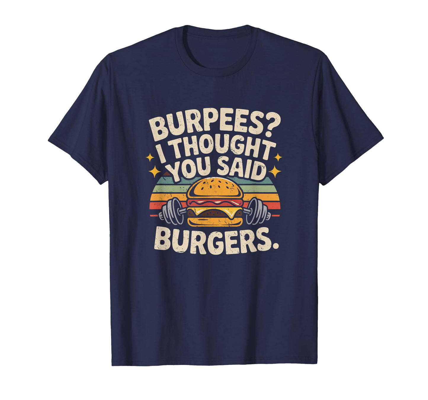 Burpees I Thought You Said Burgers Funny Gym Workout for Men T-Shirt