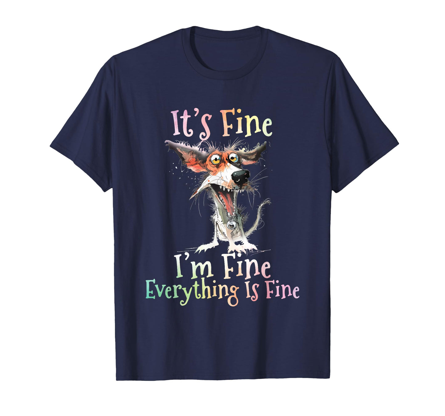 It's Fine I'm Fine Everything Is Fine Colorful Dog T-Shirt