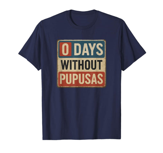 0 Days Without Pupusas Funny Salvadoran Food Lover T-Shirt