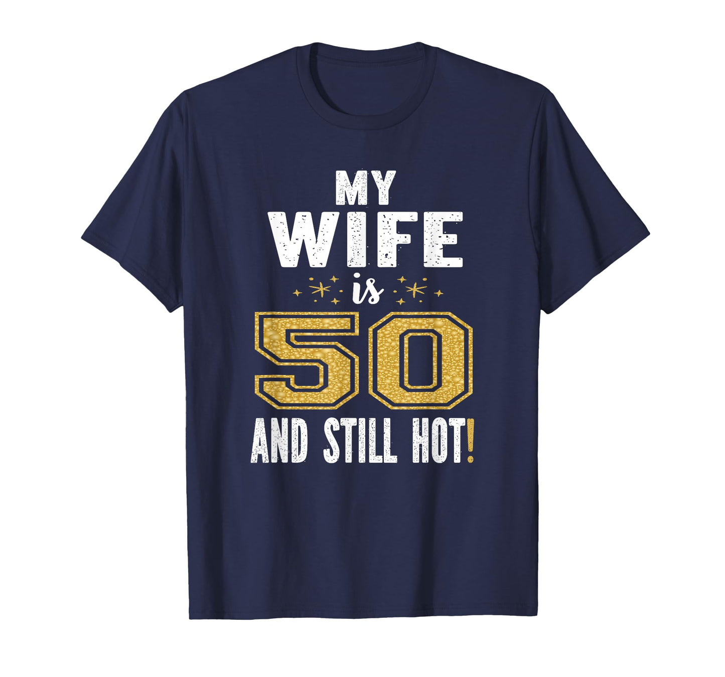 My Wife is 50 and Still Hot 50th Birthday Gift for Her T-Shirt