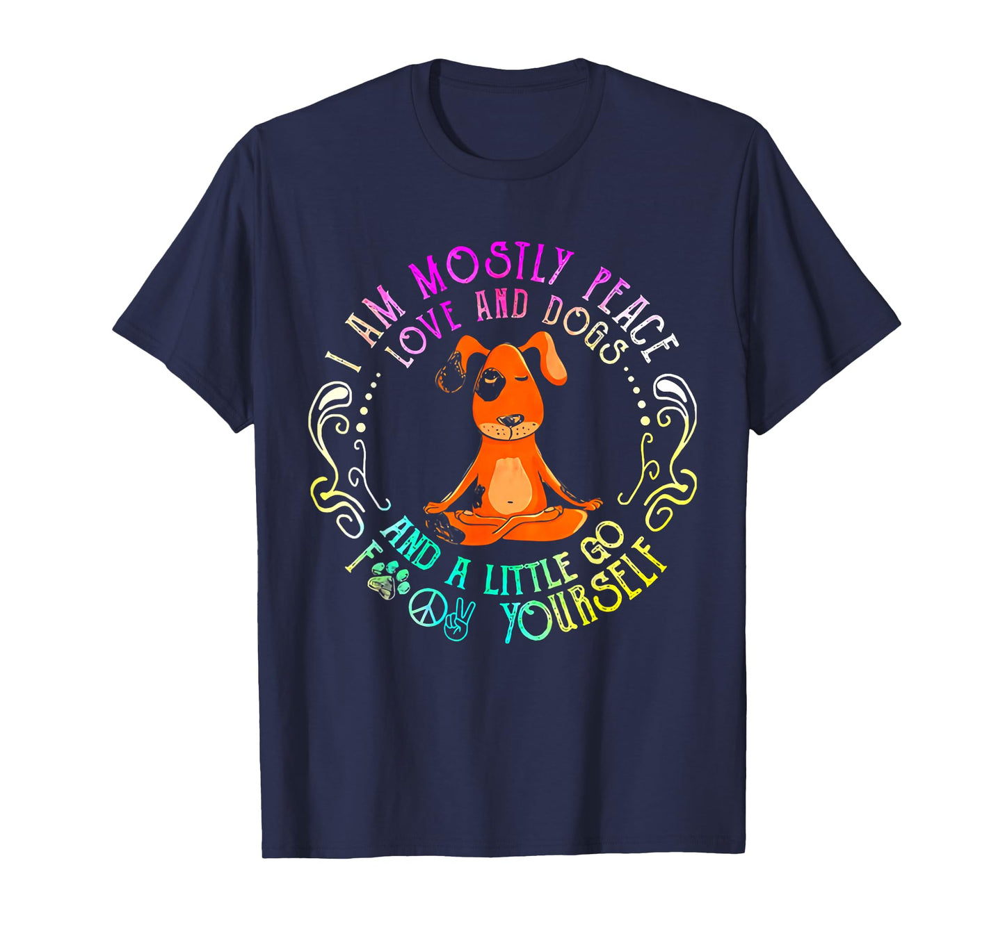 Lovely Dog Saying I Am Mostly Peace Love and Dogs Funny Yoga T-Shirt