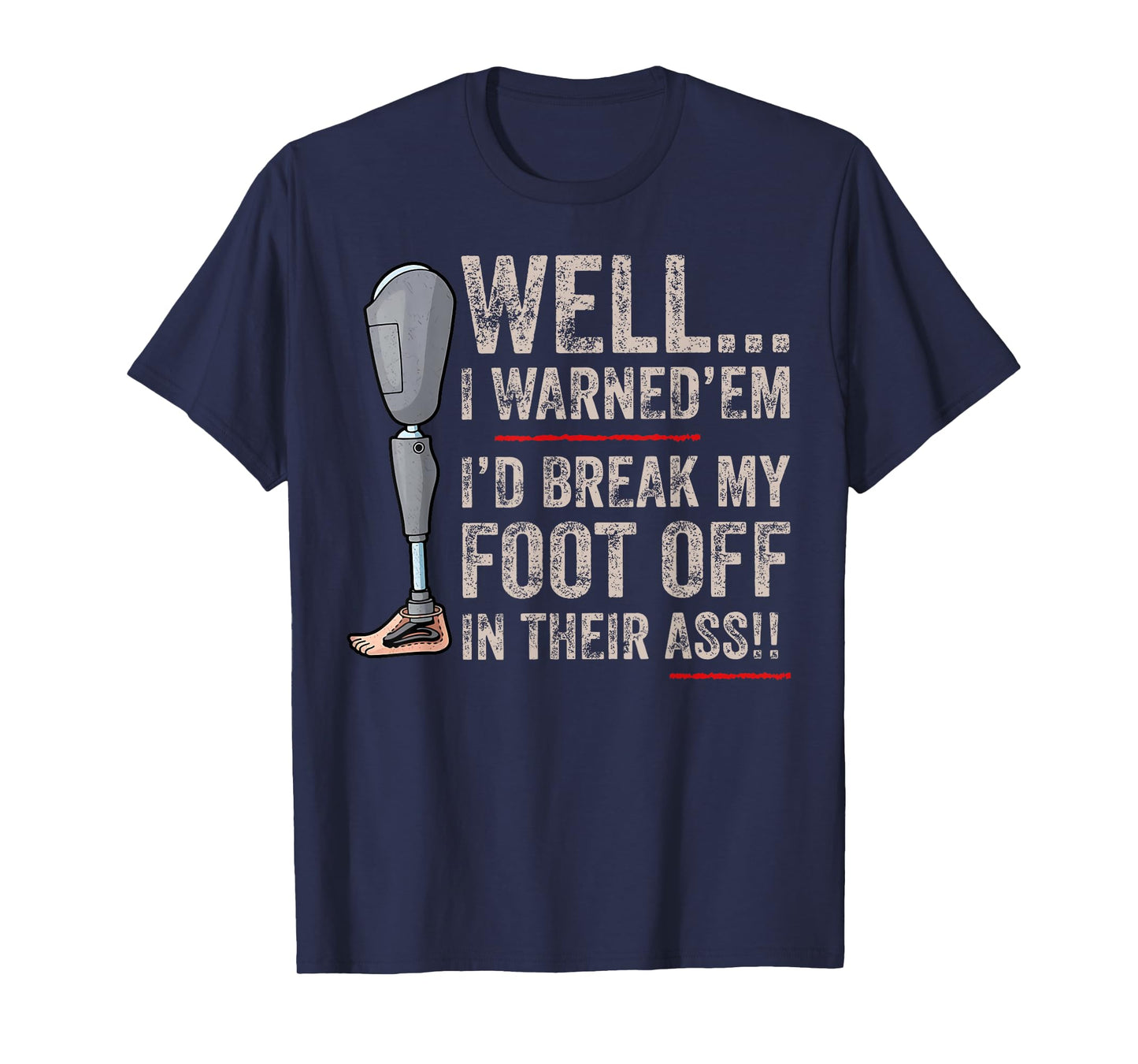 Funny Well I Warned 'Em I'd Break My Foot Off In Their Ass T-Shirt