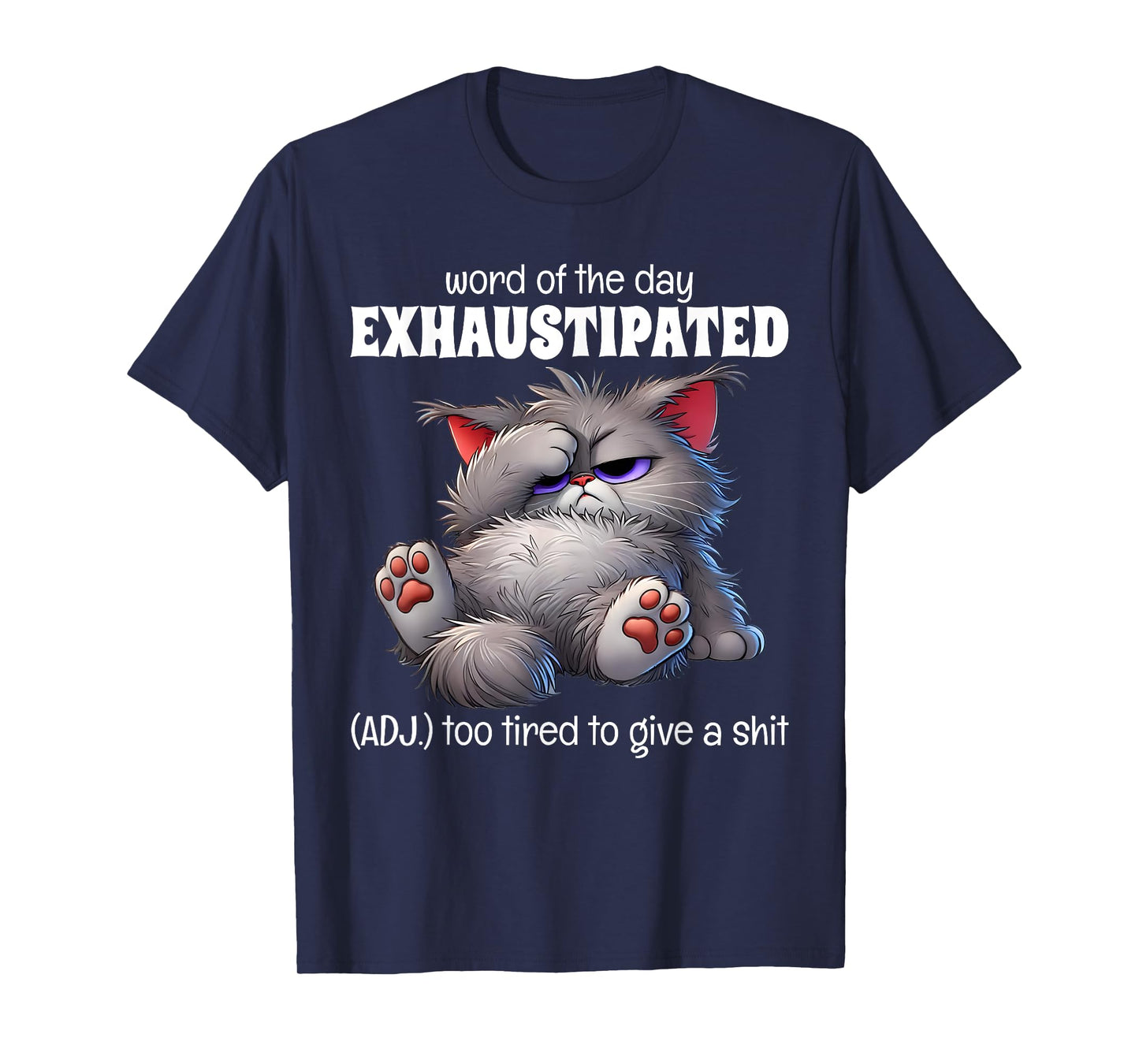 Word Of The Day Exhaustipated Adj Too Tired To Give A Shit T-Shirt