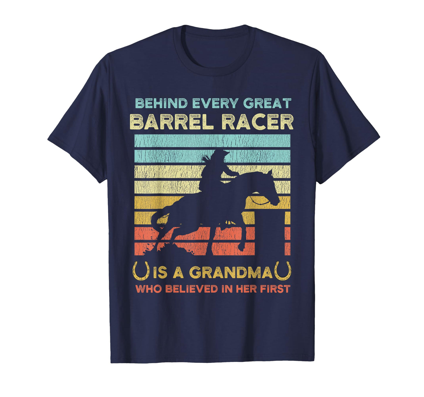 Behind Every Great Barrel Racer Is A Grandma Who Believed In T-Shirt
