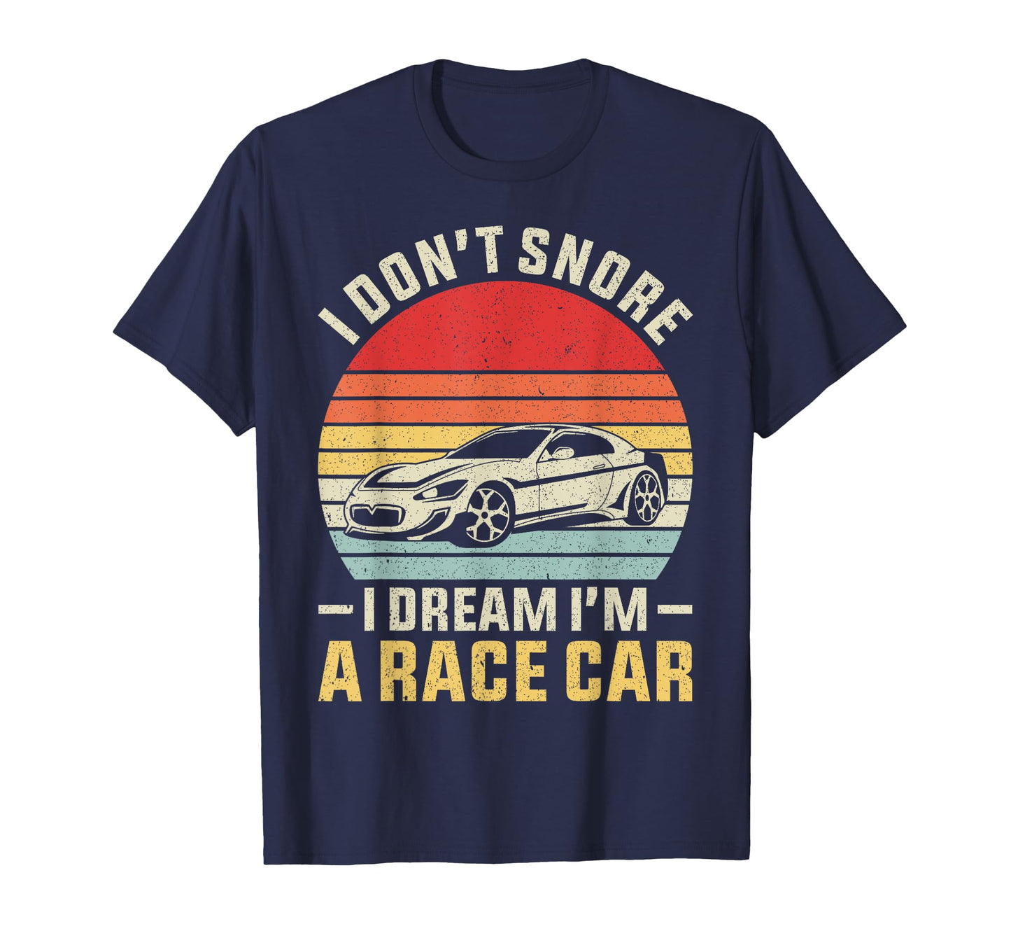 Vintage Retro I Don't Snore I Dream I'm A Race Car Funny T-Shirt