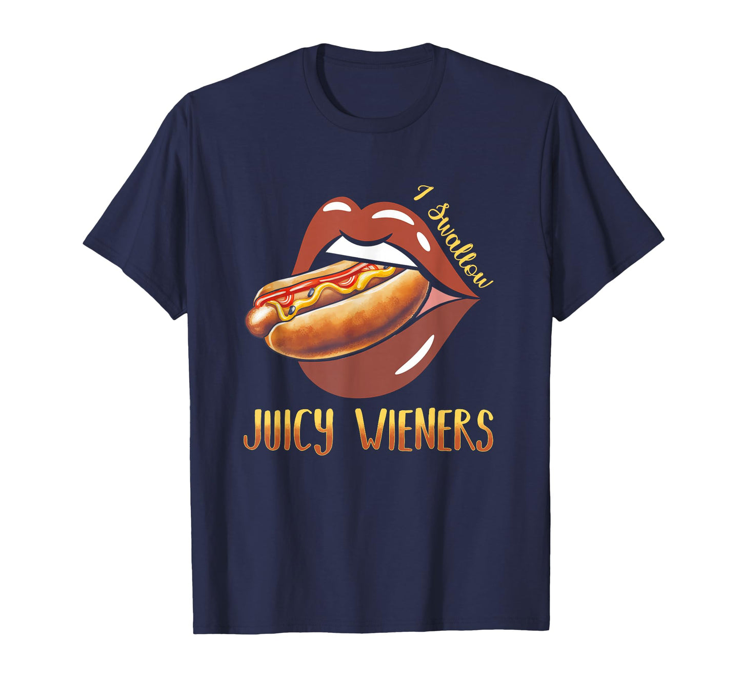 I Swallow Juicy Wieners Hotdog Food Dog Lover Joke Sarcastic T-Shirt