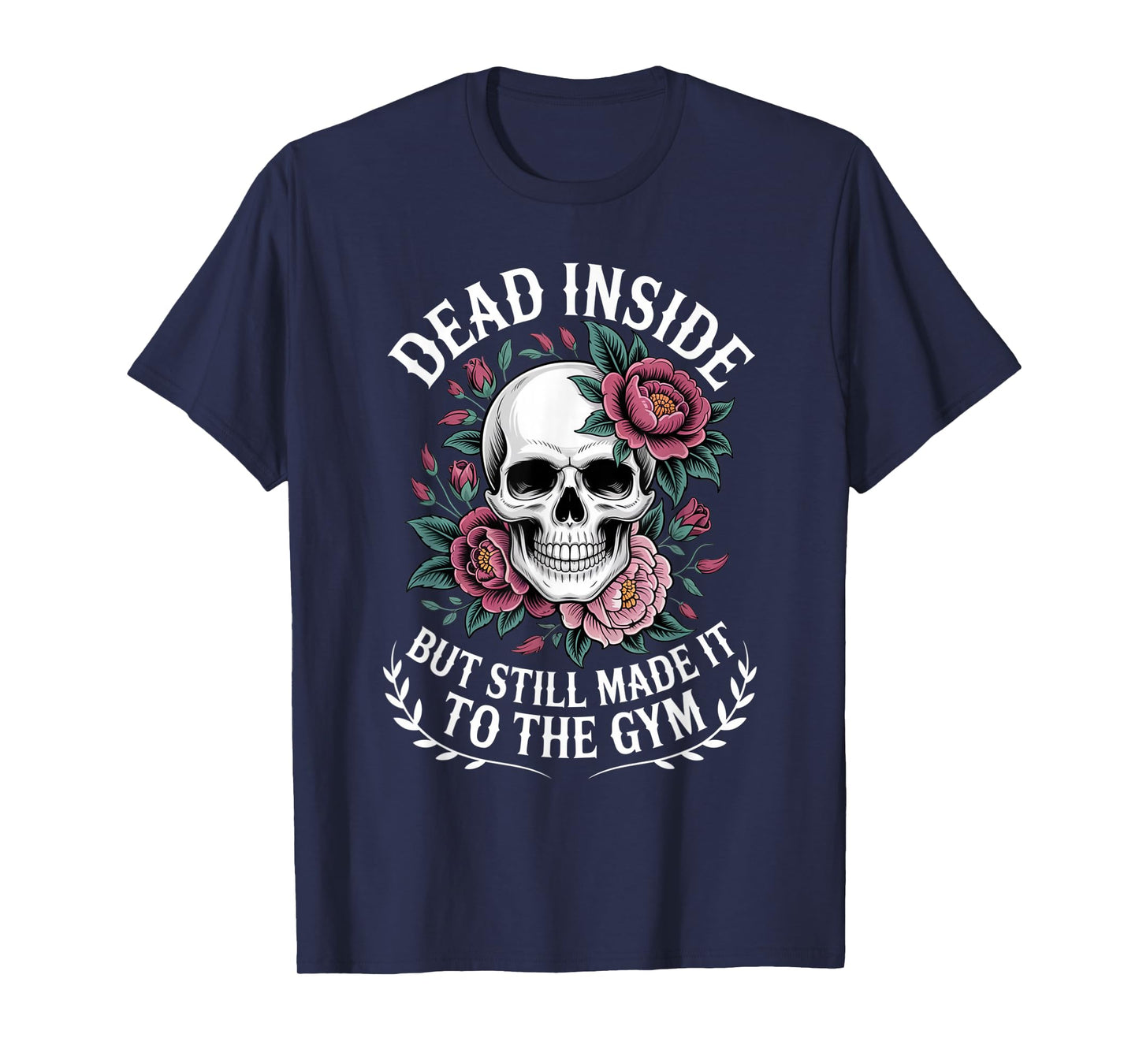 Dead Inside But Still Made It to The Gym Fitness Workout T-Shirt