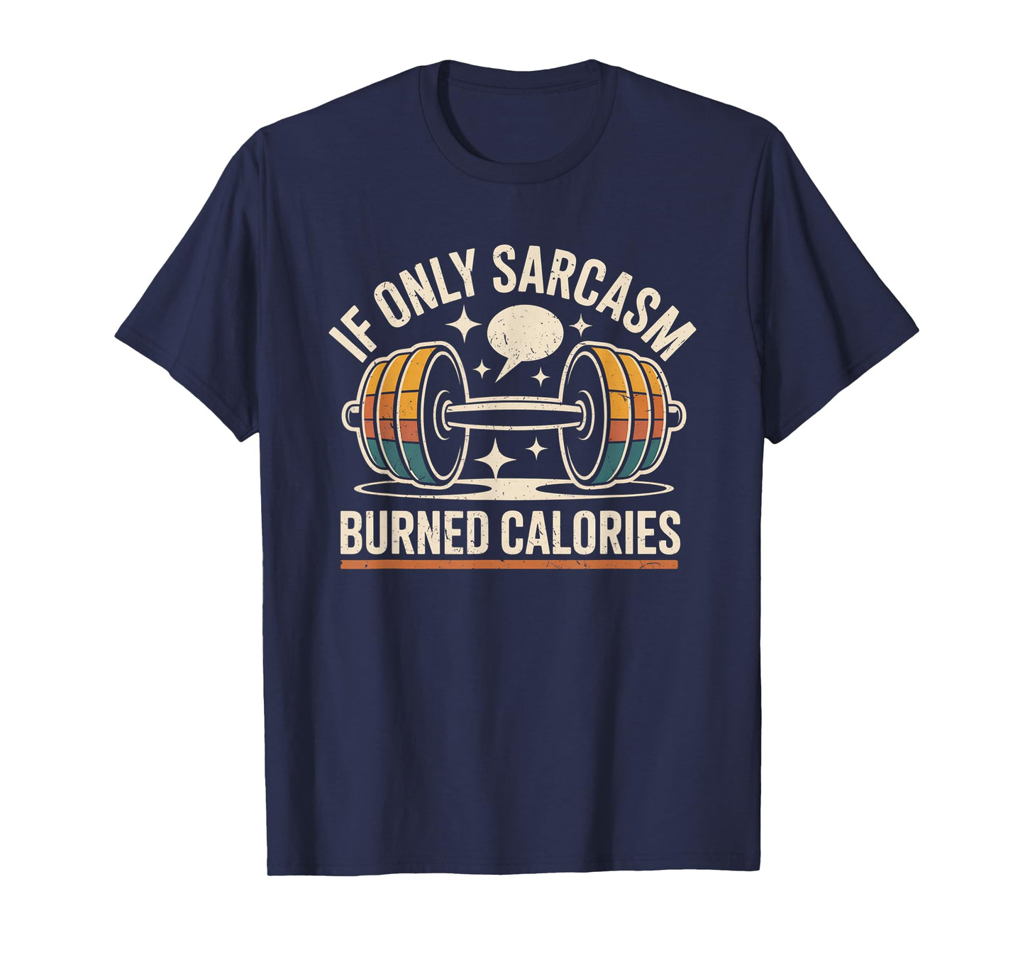 If Only Sarcasm Burned Calories Funny Gym Workout Men Women T-Shirt