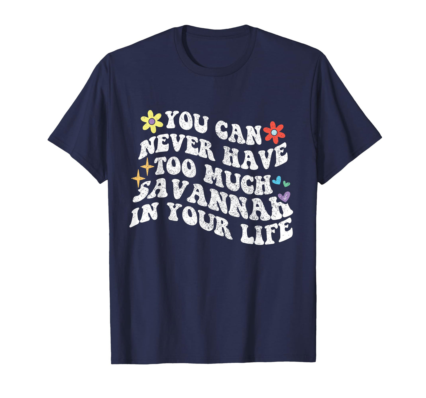 Retro Groovy You Can Never Have Too Much SAVANNAH In Your T-Shirt