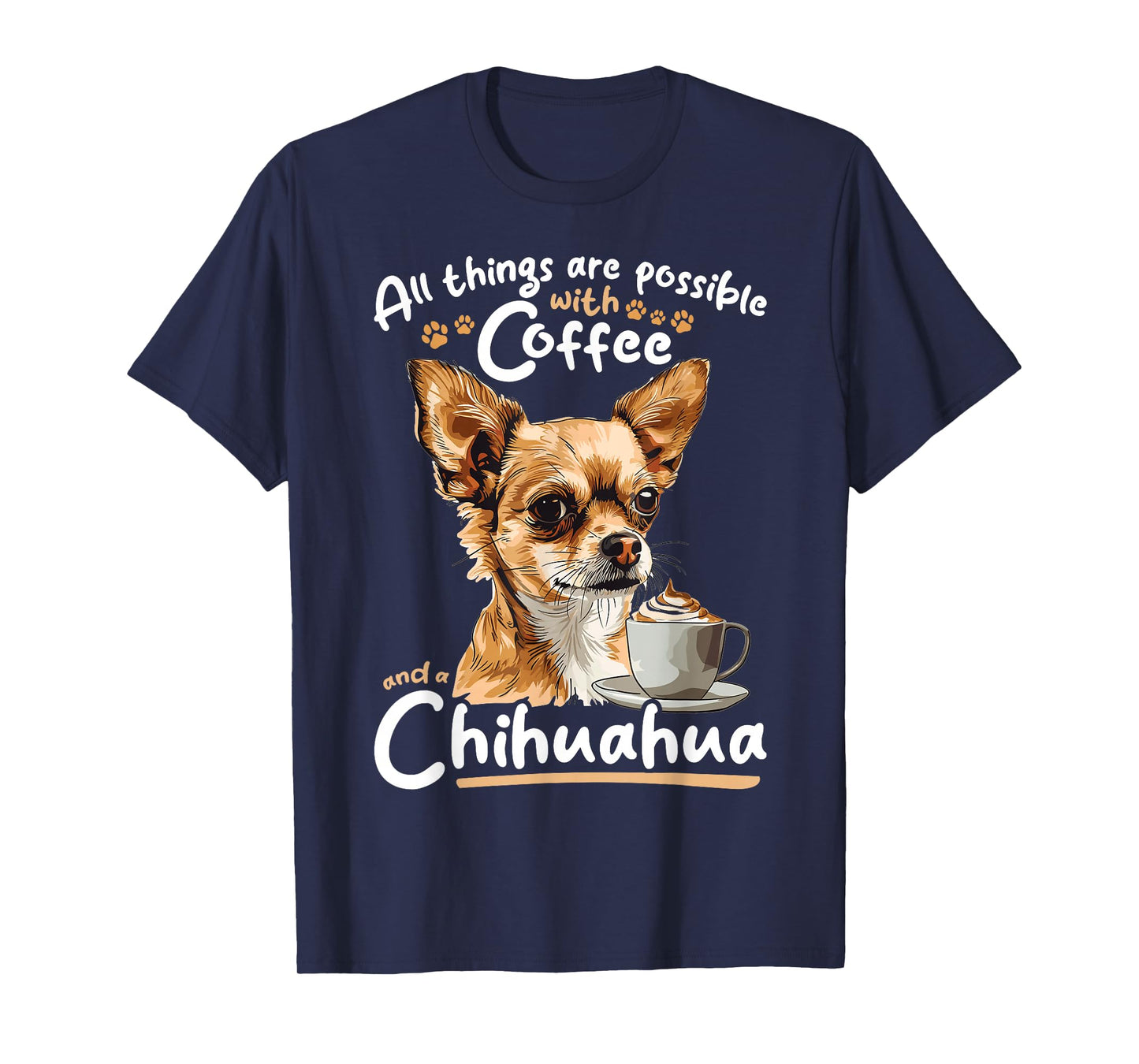 Chihuahua Chiwawa Dog Coffee All Things Are Possible With T-Shirt