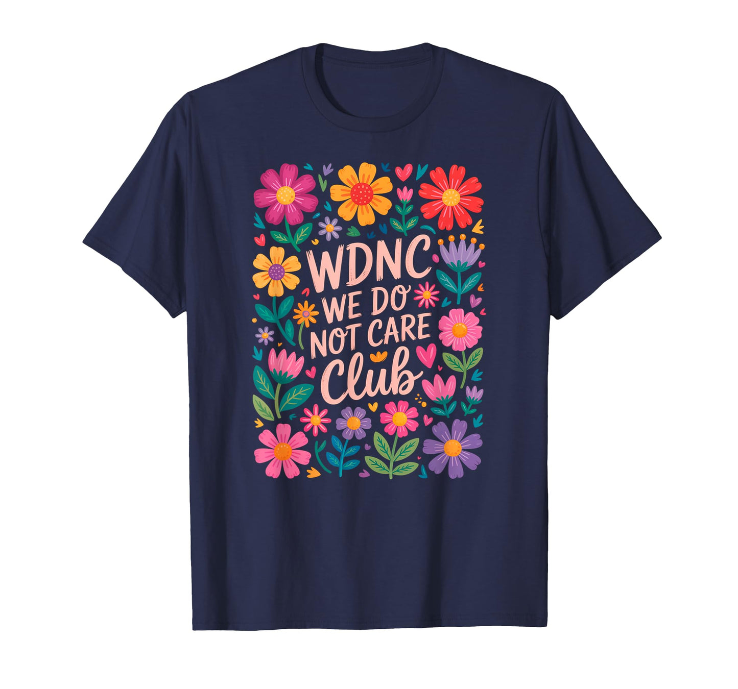 WDNC We Do Not Care Club Floral Design for Fun Lovers T-Shirt