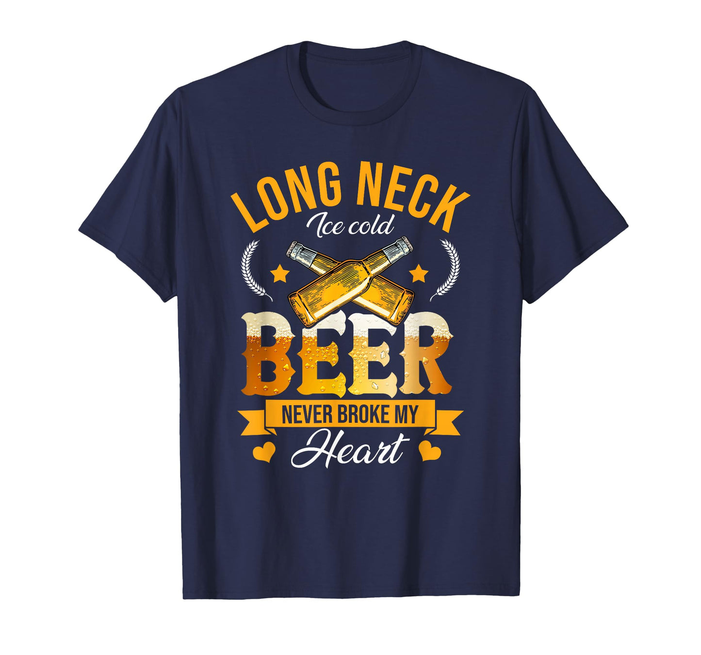 Long Neck Ice Cold Beer Never Broke My Heart T-Shirt