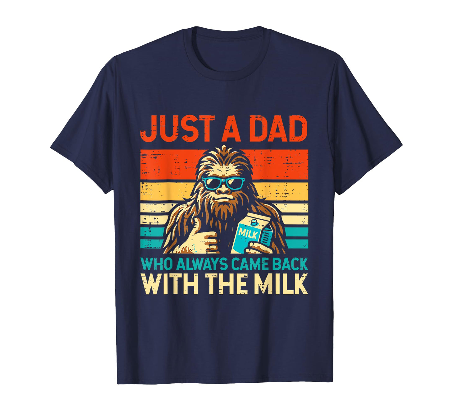 Fathers Day Bigfoot Dad Came Back Milk Sasquatch Daddy Papa T-Shirt