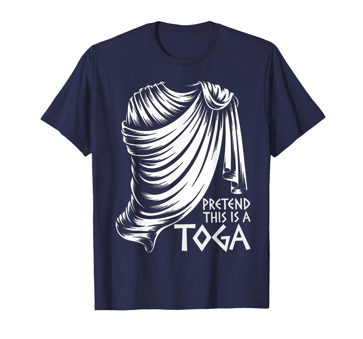 Pretend This Is A Toga Funny Ancient Greek Party Costume T-Shirt