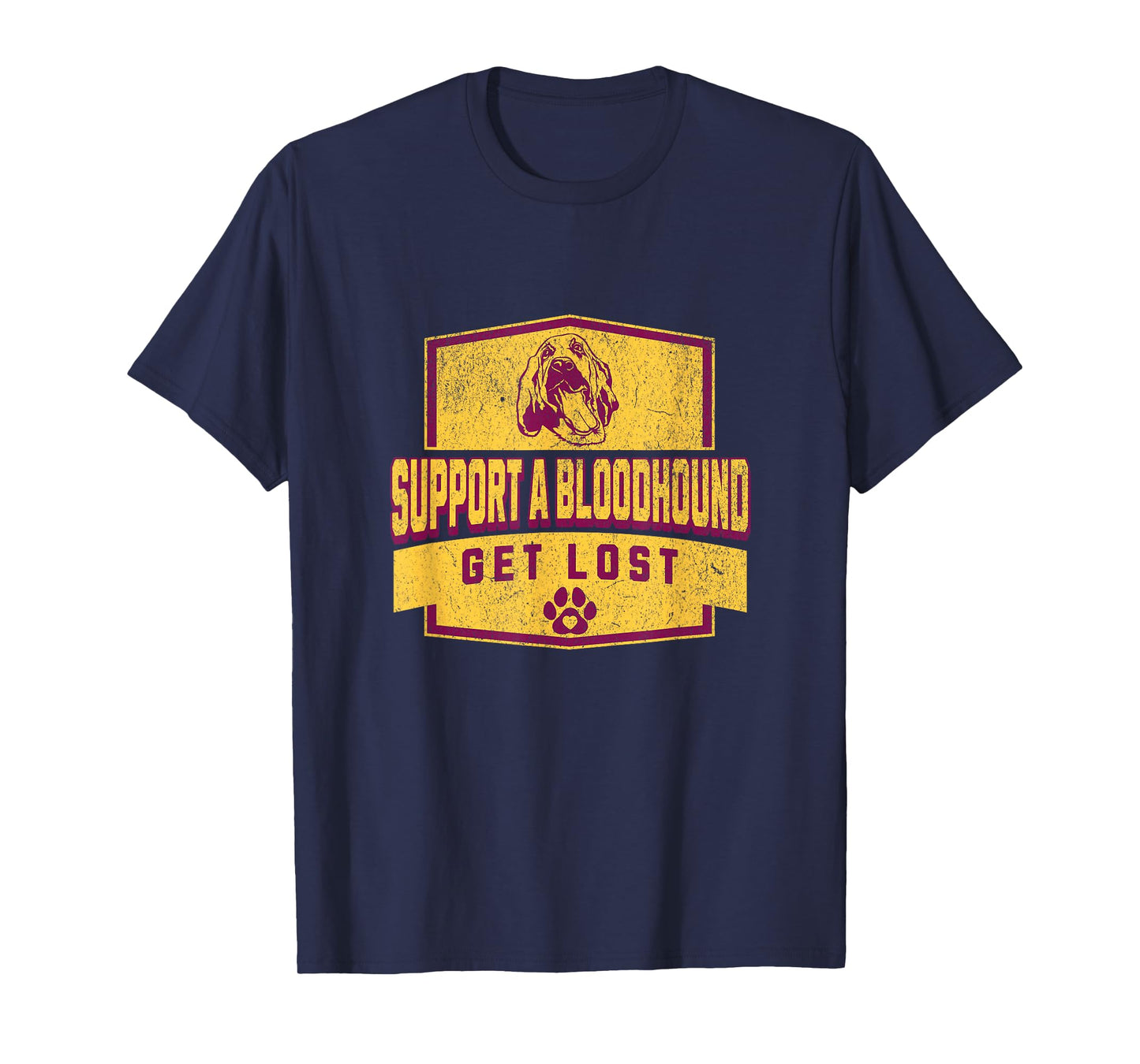 SUPPORT A BLOODHOUND - GET LOST - Funny Hound Dog T-Shirt