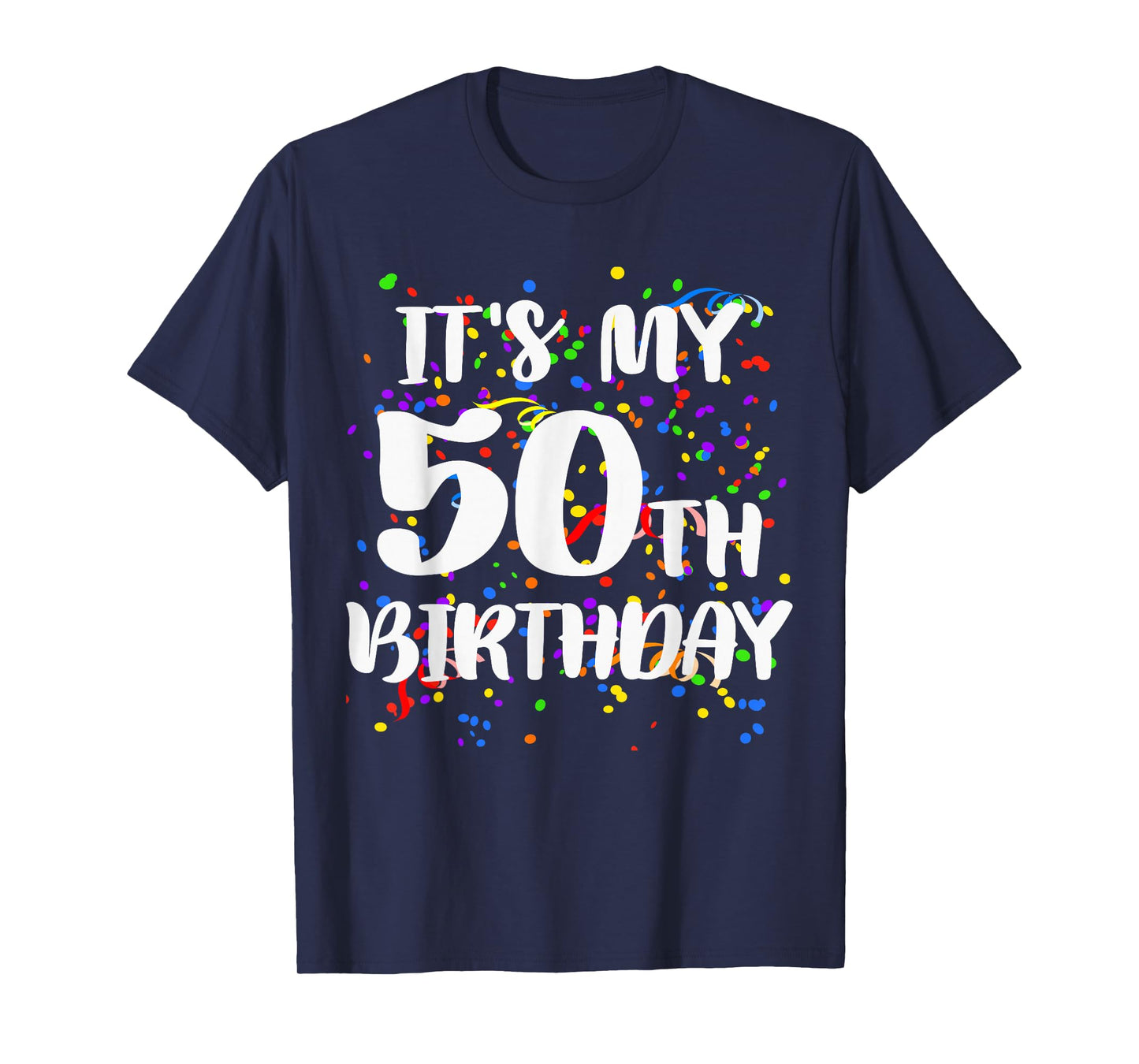 Its My 50th Birthday Shirt Happy Birthday Funny Gift Tshirt T-Shirt