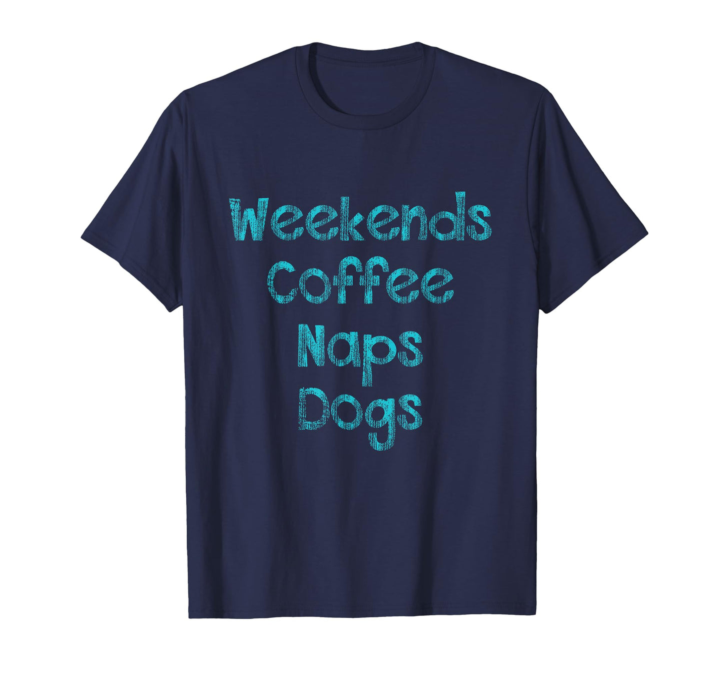 Weekends , Coffee , Naps , Dogs - Dog Lover Shirt T-Shirt