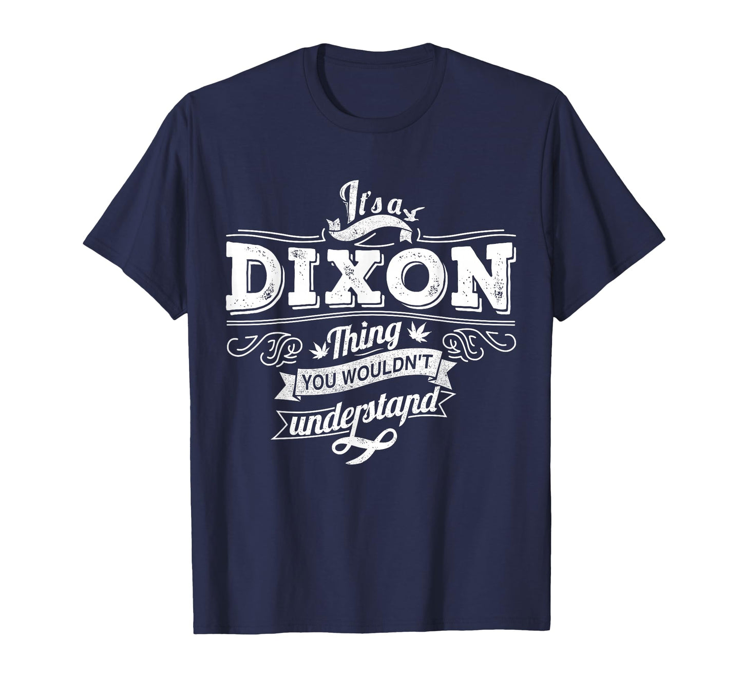 It's A DIXON Thing You Wouldn't Understand Family Name T-Shirt