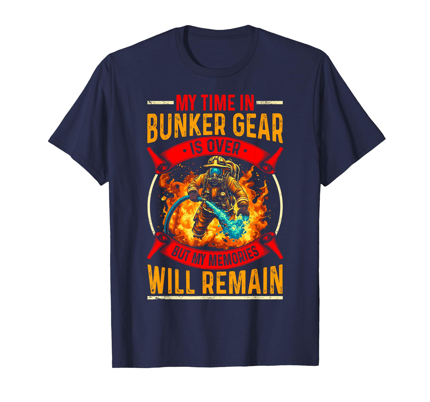 Retired Firefighter - My Time In Bunker Gear Is Over T-Shirt
