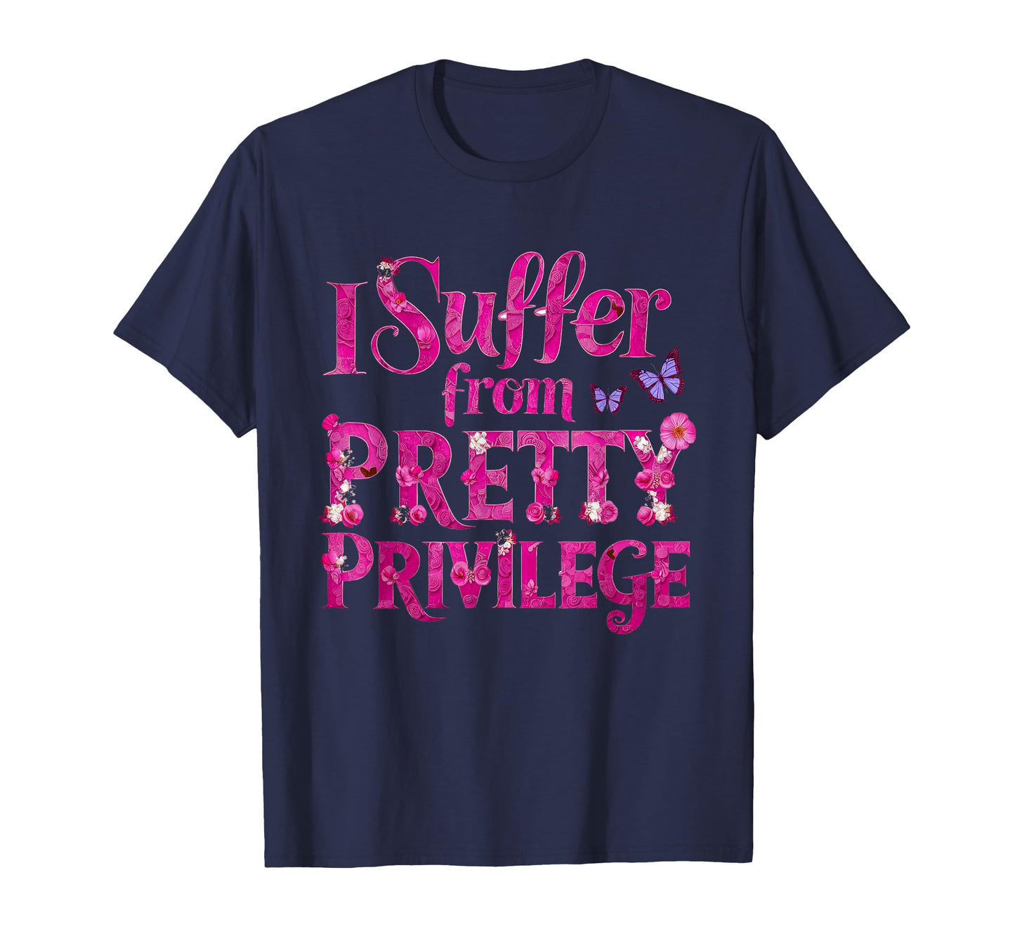 I Suffer from Pretty Privilege Fashionista T-Shirt