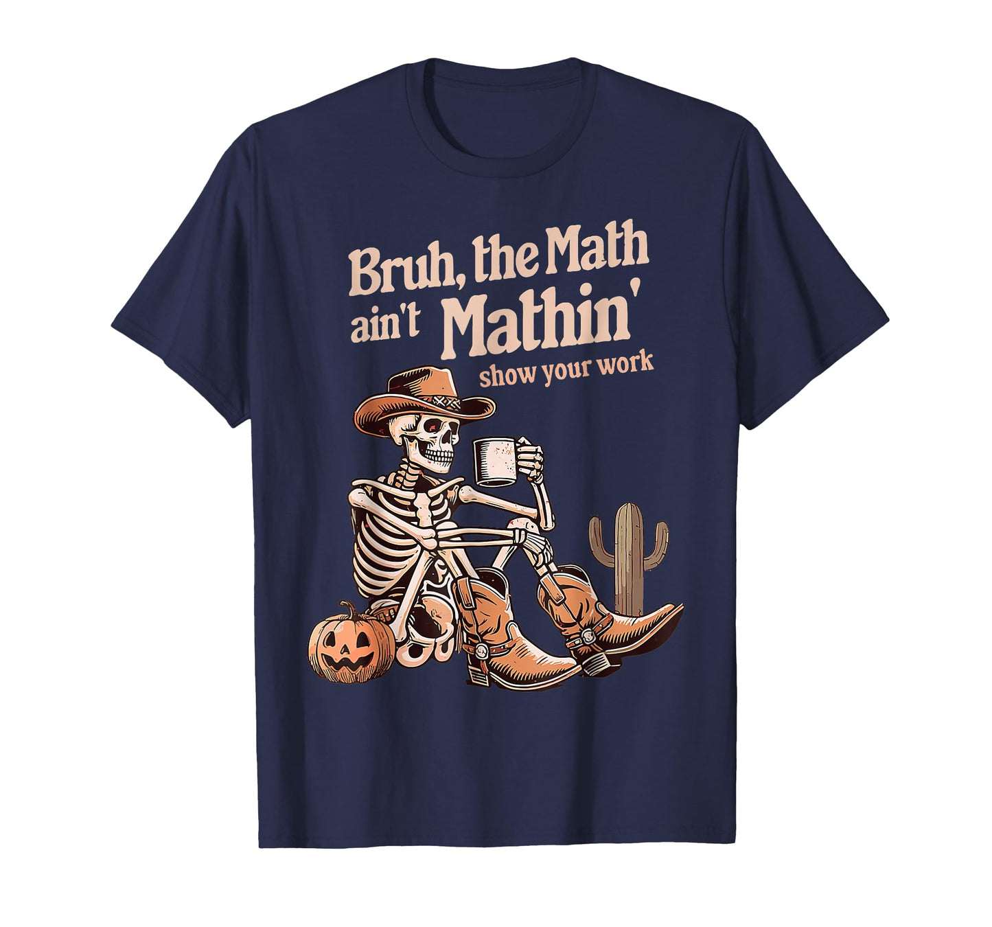 Bruh The Math Ain't Mathin' Show Your Work Halloween Teacher T-Shirt