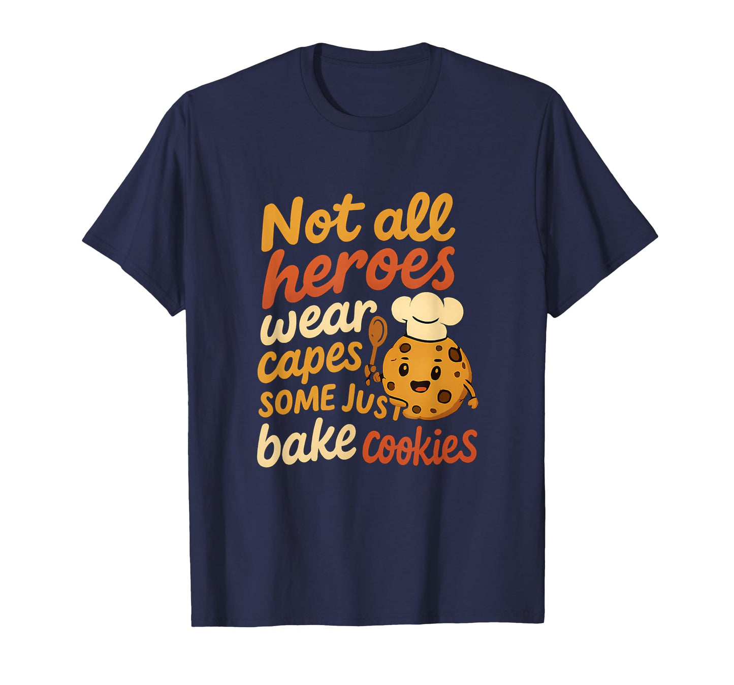 Not All Heroes Bake Cookies Funny Baker Novelty Design T-Shirt