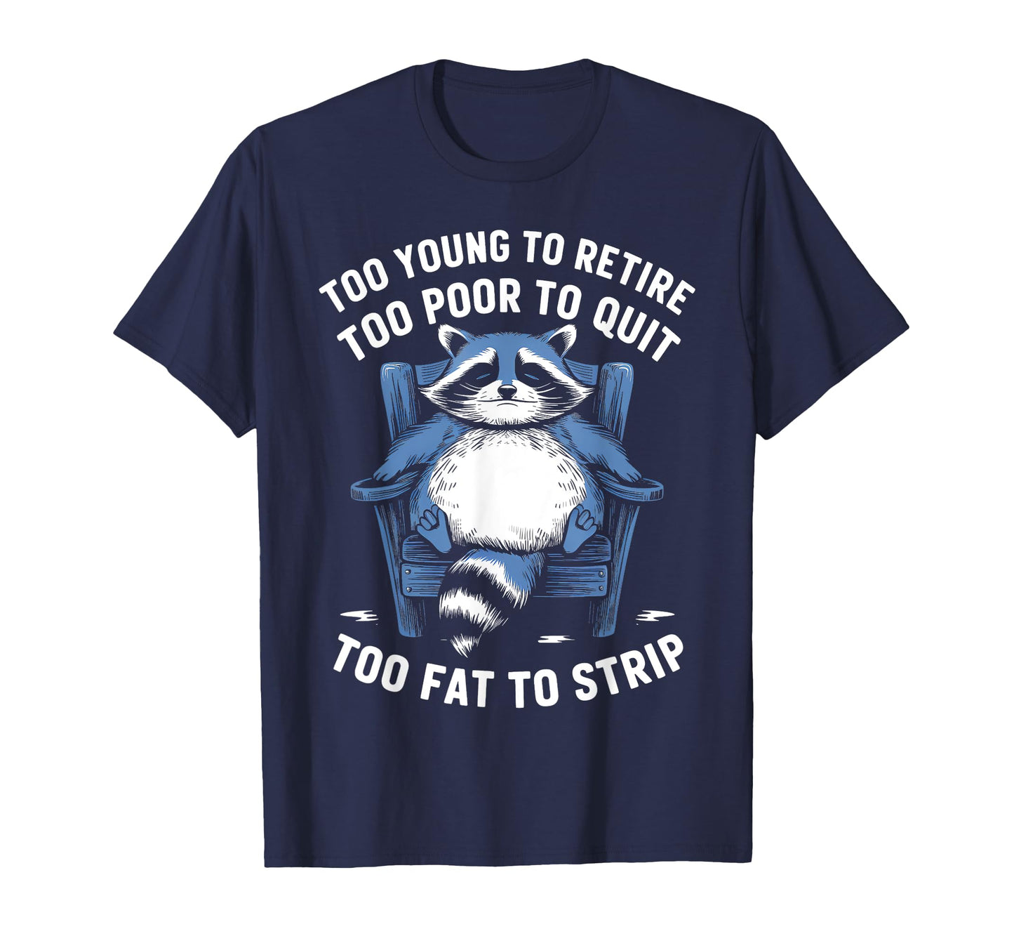 Too Young To Retire Too Poor To Quit Too Fat Strip Racoon T-Shirt
